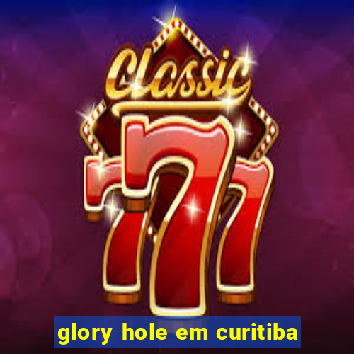 glory hole em curitiba